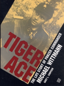 Tiger Ace : Life Story of Panzer Commander Michael Wittmann, Hardback Book Tiger Ace : Life Story of Panzer Commander Michael Wittmann, Hardback Book