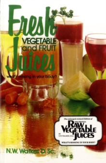Fresh Vegetable and Fruit Juices : What's Missing in Your Body, Paperback Book Fresh Vegetable and Fruit Juices : What's Missing in Your Body, Paperback Book