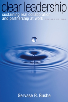 Clear Leadership : Sustaining Real Collaboration and Partnership at Work, Paperback Book Clear Leadership : Sustaining Real Collaboration and Partnership at Work, Paperback Book