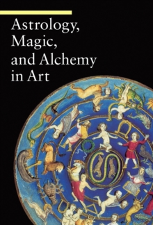 Astrology, Magic, and Alchemy in Art, Paperback Astrology, Magic, and Alchemy in Art, Paperback