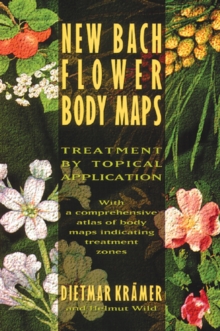 New Bach Flower Body Maps : Treatment by Topical Application, Paperback Book New Bach Flower Body Maps : Treatment by Topical Application, Paperback Book