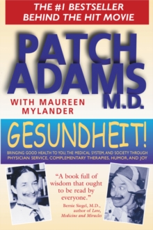 Gesundheit! : Bringing Good Health to You, the Medical System, and Society Through Physician Service, Complementary Therapies, Humor, and Joy, Paperback Book Gesundheit! : Bringing Good Health to You, the Medical System, and Society Through Physician Service, Complementary Therapies, Humor, and Joy, Paperback Book