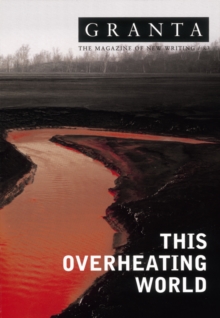 Granta 83 : This Overheating World, Paperback Granta 83 : This Overheating World, Paperback