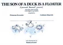 The Son of a Duck is a Floater : Illustrated Book of Arab Proverbs, Hardback Book The Son of a Duck is a Floater : Illustrated Book of Arab Proverbs, Hardback Book