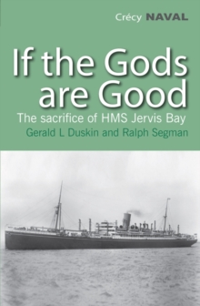 If the Gods are Good : The Story of "HMS Jervis Bay's" Final Heroic Battle, Paperback If the Gods are Good : The Story of "HMS Jervis Bay's" Final Heroic Battle, Paperback