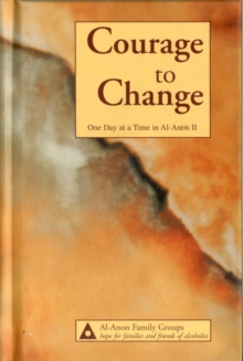 Courage to Change : One Day at a Time in Al-Anon II, Hardback Book Courage to Change : One Day at a Time in Al-Anon II, Hardback Book