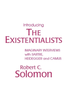 Introducing the Existentialists : Imaginary Interviews with Sartre, Heidegger, and Camus, Paperback Book Introducing the Existentialists : Imaginary Interviews with Sartre, Heidegger, and Camus, Paperback Book