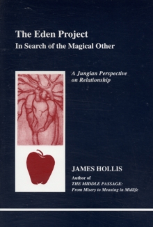 The Eden Project : In Search of the Magical Other - Jungian Perspective on Relationship, Paperback Book The Eden Project : In Search of the Magical Other - Jungian Perspective on Relationship, Paperback Book
