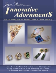 Innovative Adornments : An Introduction to Fused Glass and Wire Jewelry, Paperback Book Innovative Adornments : An Introduction to Fused Glass and Wire Jewelry, Paperback Book