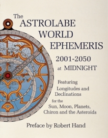 The Astrolabe World Ephemeris : 2001-50 at Midnight, Paperback Book The Astrolabe World Ephemeris : 2001-50 at Midnight, Paperback Book