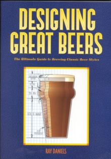 Designing Great Beers : The Ultimate Guide to Brewing Classic Beer Styles, Paperback Book Designing Great Beers : The Ultimate Guide to Brewing Classic Beer Styles, Paperback Book