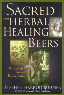 Sacred and Herbal Healing Beers : The Secrets of Ancient Fermentation, Paperback Book Sacred and Herbal Healing Beers : The Secrets of Ancient Fermentation, Paperback Book