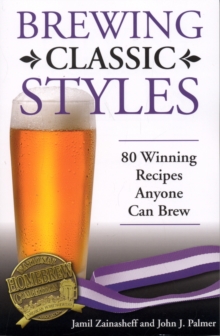 Brewing Classic Styles : 80 Winning Recipes Anyone Can Brew, Paperback Book Brewing Classic Styles : 80 Winning Recipes Anyone Can Brew, Paperback Book