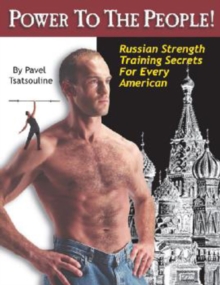 Power to the People! : Russian Strength Training Secrets for Every American, Paperback Power to the People! : Russian Strength Training Secrets for Every American, Paperback