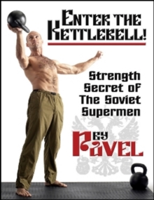 Enter the Kettlebell! : Strength Secret of the Soviet Supermen, Paperback Book Enter the Kettlebell! : Strength Secret of the Soviet Supermen, Paperback Book
