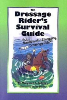 The Dressage Rider's Survival Guide : Memoirs of a Struggling Dressage Rider, Paperback Book The Dressage Rider's Survival Guide : Memoirs of a Struggling Dressage Rider, Paperback Book