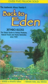 Back to Eden : Classic Guide to Herbal Medicine, Natural Food and Home Remedies Since 1939, Paperback Back to Eden : Classic Guide to Herbal Medicine, Natural Food and Home Remedies Since 1939, Paperback