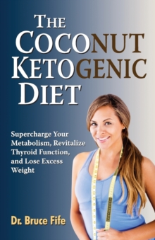 Coconut Ketogenic Diet : Supercharge Your Metabolism, Revitalize Thyroid Function & Lose Excess Weight, Paperback Coconut Ketogenic Diet : Supercharge Your Metabolism, Revitalize Thyroid Function & Lose Excess Weight, Paperback
