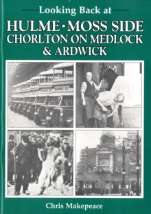 Looking Back at Hulme, Moss Side, Chorlton on Medlock and Ardwick, Paperback Book Looking Back at Hulme, Moss Side, Chorlton on Medlock and Ardwick, Paperback Book