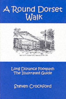 A Round Dorset Walk : Long Distance Footpath, the Illustrated Guide, Paperback A Round Dorset Walk : Long Distance Footpath, the Illustrated Guide, Paperback