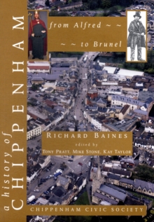A History of Chippenham from Alfred to Brunel, Paperback Book A History of Chippenham from Alfred to Brunel, Paperback Book