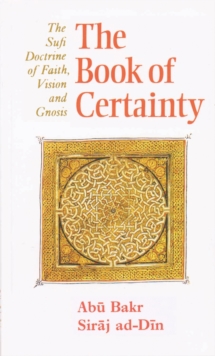 Book of Certainty : Sufi Doctrine of Faith, Vision and Gnosis, Paperback Book Book of Certainty : Sufi Doctrine of Faith, Vision and Gnosis, Paperback Book