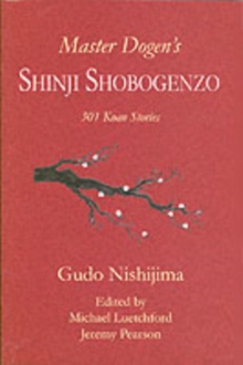 Master Dogen's Shinji Shobogenzo : 301 Koan Stories, Paperback Master Dogen's Shinji Shobogenzo : 301 Koan Stories, Paperback