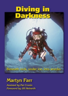 Diving in Darkness : Beneath Rock, Under Ice, into Wrecks, Paperback Book Diving in Darkness : Beneath Rock, Under Ice, into Wrecks, Paperback Book