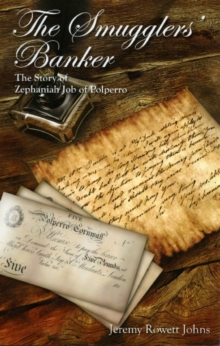 The Smugglers' Banker : The Story of Zephaniah Job of Polperro, Paperback Book The Smugglers' Banker : The Story of Zephaniah Job of Polperro, Paperback Book