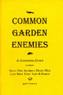 Common Garden Enemies : A Gardening Guide Starring Slugs, Deer, Squirrels, Moles, Mice, Cats, Birds, Foxes, Sheep and Rabbits, Paperback Book Common Garden Enemies : A Gardening Guide Starring Slugs, Deer, Squirrels, Moles, Mice, Cats, Birds, Foxes, Sheep and Rabbits, Paperback Book