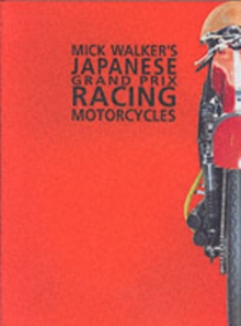 Mick Walker's Japanese Grand Prix Racing Motorcycles, Hardback Book Mick Walker's Japanese Grand Prix Racing Motorcycles, Hardback Book