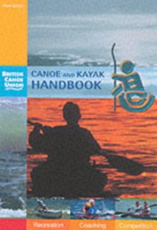 Canoe and Kayak Handbook : Handbook of the British Canoe Union, Paperback Book Canoe and Kayak Handbook : Handbook of the British Canoe Union, Paperback Book