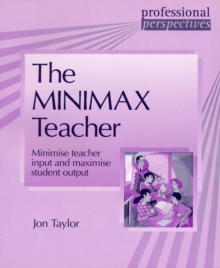 Professional Perspectives: Minimax Teacher : Minimise Teacher Input and Maximise Student Output, Paperback Professional Perspectives: Minimax Teacher : Minimise Teacher Input and Maximise Student Output, Paperback