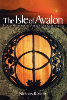 The Isle of Avalon : Sacred Mysteries of Arthur and Glastonbury Tor, Paperback The Isle of Avalon : Sacred Mysteries of Arthur and Glastonbury Tor, Paperback