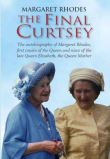 The Final Curtsey : The Autobiography of Margaret Rhodes, First Cousin of the Queen and Niece of Queen Elizabeth, the Queen Mother, Hardback Book The Final Curtsey : The Autobiography of Margaret Rhodes, First Cousin of the Queen and Niece of Queen Elizabeth, the Queen Mother, Hardback Book