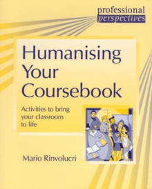 Professional Perspectives: Humanising Your Coursebook : Activities to Bring Your Classroom to Life, Paperback Professional Perspectives: Humanising Your Coursebook : Activities to Bring Your Classroom to Life, Paperback