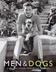 Men and Dogs : A Personal History from Bogart to Bowie, Paperback Book Men and Dogs : A Personal History from Bogart to Bowie, Paperback Book