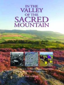 In the Valley of the Sacred Mountain : An Introduction to Prehistoric Upper Coquetdale 100 Years After David Dippie Dixon, Paperback Book In the Valley of the Sacred Mountain : An Introduction to Prehistoric Upper Coquetdale 100 Years After David Dippie Dixon, Paperback Book