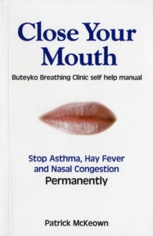 Close Your Mouth : Buteyko Clinic Handbook for Perfect Health, Paperback Book Close Your Mouth : Buteyko Clinic Handbook for Perfect Health, Paperback Book
