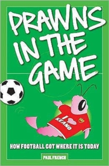 Prawns in the Game : How Football Got Where it is Today!, Paperback Prawns in the Game : How Football Got Where it is Today!, Paperback