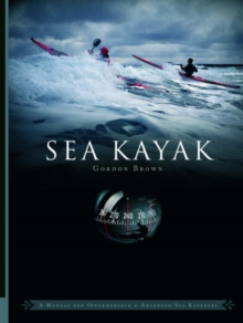 Sea Kayak : A Manual for Intermediate and Advanced Sea Kayakers, Paperback Book Sea Kayak : A Manual for Intermediate and Advanced Sea Kayakers, Paperback Book