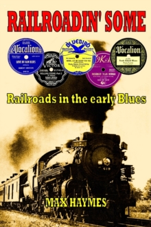 Railroadin' Some : Railroads in the Early Blues, Paperback Railroadin' Some : Railroads in the Early Blues, Paperback