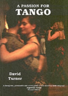 A Passion for Tango : A Thoughtful, Provocative and Useful Guide to That Universal Body Langauge, Argentine Tango, Paperback Book A Passion for Tango : A Thoughtful, Provocative and Useful Guide to That Universal Body Langauge, Argentine Tango, Paperback Book