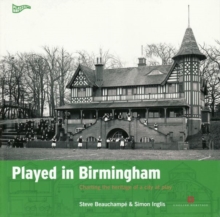 Played in Birmingham : Charting the heritage of a city at play, Paperback Book Played in Birmingham : Charting the heritage of a city at play, Paperback Book