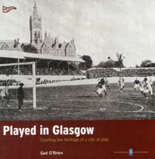 Played in Glasgow : Charting the Heritage of a City at Play, Paperback Book Played in Glasgow : Charting the Heritage of a City at Play, Paperback Book
