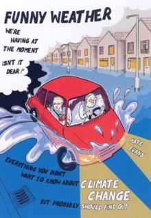 Funny Weather : Everything You Didn't Want to Know About Climate Change But Probably Should Find Out..., Paperback Book Funny Weather : Everything You Didn't Want to Know About Climate Change But Probably Should Find Out..., Paperback Book