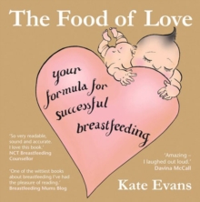The Food of Love : Your Formula for Successful Breastfeeding, Paperback Book The Food of Love : Your Formula for Successful Breastfeeding, Paperback Book