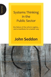 Systems Thinking in the Public Sector : The Failure of the Reform Regime.... and a Manifesto for a Better Way, Paperback Book Systems Thinking in the Public Sector : The Failure of the Reform Regime.... and a Manifesto for a Better Way, Paperback Book