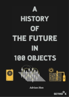 A History of the Future in 100 Objects, Paperback Book A History of the Future in 100 Objects, Paperback Book