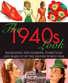 The 1940s Look : Recreating the Fashions, Hairstyles and Make-up of the Second World War, Paperback Book The 1940s Look : Recreating the Fashions, Hairstyles and Make-up of the Second World War, Paperback Book